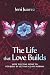 The Life That Love Builds by Jeni Juarez
