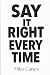 Say It Right Every Time: Ma...