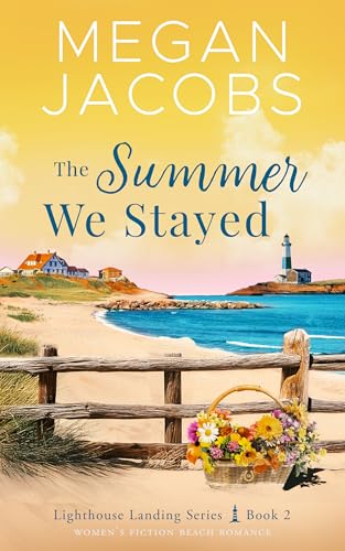 The Summer We Stayed (Lighthouse Landing - Book 2): Women's Fiction Beach Romance
