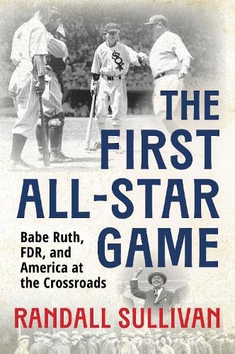 The First All-Star Game: Babe Ruth, FDR and America at the Crossroads (Hardcover)