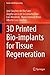 3D Printed Bio-implants for Tissue Regeneration (Series in BioEngineering)