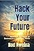 Hack Your Future: Rewriting the Rules of Success in a Changing World