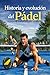 Historia y evolución del Pádel by Javier Pulido