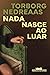 Nada nasce ao luar by Torborg Nedreaas Nada nasce ao luar by Torborg Nedreaas