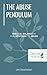 The Abuse Pendulum: Biblical Balance in Our Response to Abuse (Biblical Solutions Series)