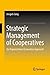 Strategic Management of Cooperatives: An Organizational Economics Approach