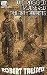 The Ragged Trousered Philanthropists. Illustrated The Ragged Trousered Philanthropists. Illustrated