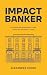 Impact Banker by Alexander Hoare