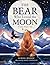 The Bear Who Loved the Moon: A Little Winter's Tale