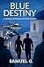 BLUE DESTINY by Samuel G.