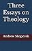 Three Essays on Theology