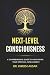 NEXT-LEVEL CONSCIOUSNESS: A...