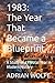1983: The Year That Became a Blueprint: A Study of a Pivotal Year in Modern History (The Blueprint Decade: How the 1980s Rewired the Modern World)