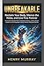 Unbreakable: Reclaim Your Body, Silence the Noise, and Live Free Forever: The Science-Backed Path to Metabolic Mastery, Lasting Weight Freedom, and Unstoppable Vitality Without Willpower Battles