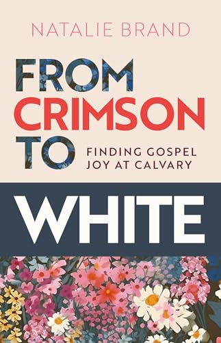 From Crimson to White: Finding Gospel Joy at Calvary (Kindle Edition)