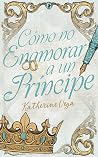 Cómo no enamorar a un príncipe (Versalles, #4)