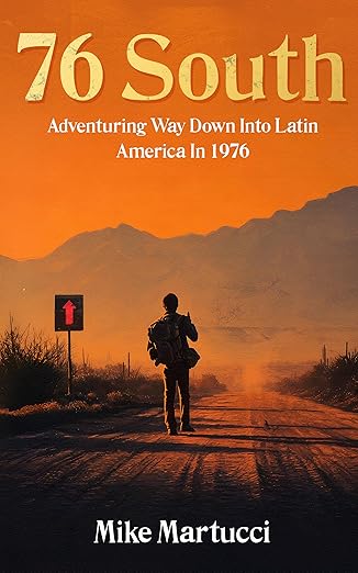 76 South: Adventuring Way Down into Latin America in 1976 (Mark Lambright Series Book 6)