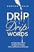 Drip Drip Words: A Collecti...