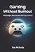 Gaming Without Burnout: Pla...