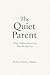 The Quiet Parent: What Children Learn from How We Show Up