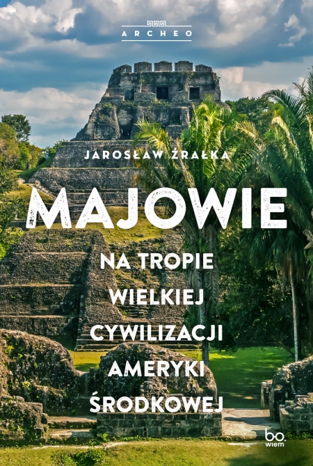 Majowie. Na tropie wielkiej cywilizacji Ameryki Środkowej (Paperback)