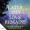 Later, Only Love ...