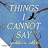 Things I Cannot Say
