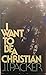 I Want to Be a Christian