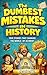 The Dumbest Mistakes in His...
