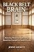 Black Belt Brain: Mastering...