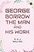 George Borrow the Man and His Work by R. A. J. WALLING