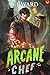 Arcane Chef: A LitRPG Adventure
