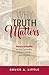 Why Truth Matters by Bruce A Little