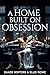 A Home Built on Obsession