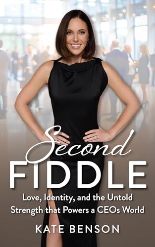 Second Fiddle: Love, Identity, and the Untold Strength that Powers a CEOs World (Kindle Edition)