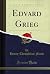 Edvard Grieg (Classic Reprint)