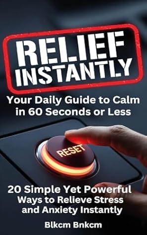 20 Simple Yet Powerful Ways to Relieve Stress and Anxiety Instantly: Your Daily Guide to Calm in 60 Seconds or Less