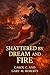 Shattered by Dream and Fire