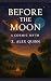 Before The Moon: A Cosmic M...