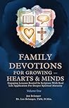 FAMILY DEVOTIONS FOR GROWING HEARTS & MINDS: Engaging Lessons Rooted In Scripture With Real Life Application for Deeper Spiritual Maturity