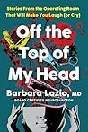 Off the Top of My Head by Barbara Lazio Off the Top of My Head by Barbara Lazio
