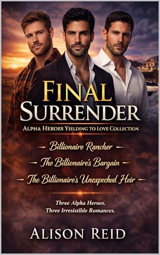 Final Surrender: Alpha Heroes Yielding to Love Collection (The Ultimate Alison Reid Romance Collection: 15 Binge-Worthy Box Sets)