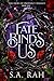 Fate Binds Us by S.A. Rah