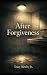 After Forgiveness by Tracy Newby Jr