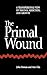The Primal Wound: A Transpe...