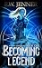 Becoming Legend by E.W. Jenner Becoming Legend by E.W. Jenner