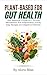PLANT-BASED FOR GUT HEALTH:...