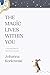 The Magic Lives Within You: A Journey Back to Your Divine Source