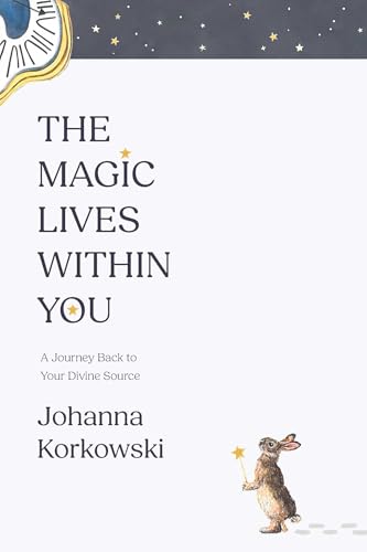 The Magic Lives Within You: A Journey Back to Your Divine Source (Kindle Edition)