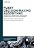 Fuzzy Decision-Making Algorithms: Mathematical Optimization, Metaheuristic Optimization, Supply Chain Management (De Gruyter Series on the ... in Engineering and Information Sciences)